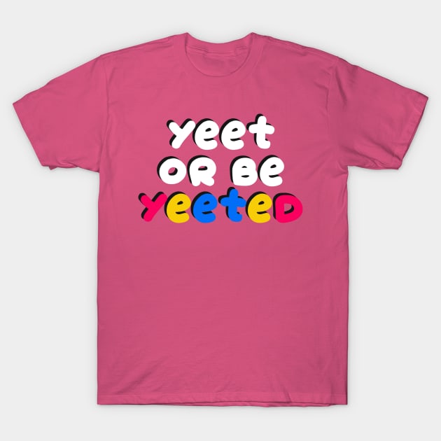 Yeet or be YEETED T-Shirt by Neirun